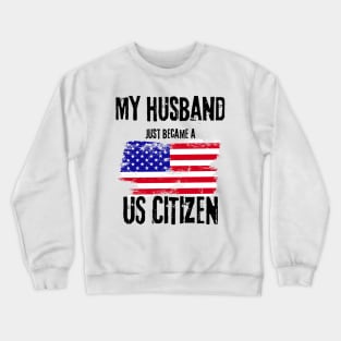 My Husband just became a US Citizen - New American 2024 Crewneck Sweatshirt